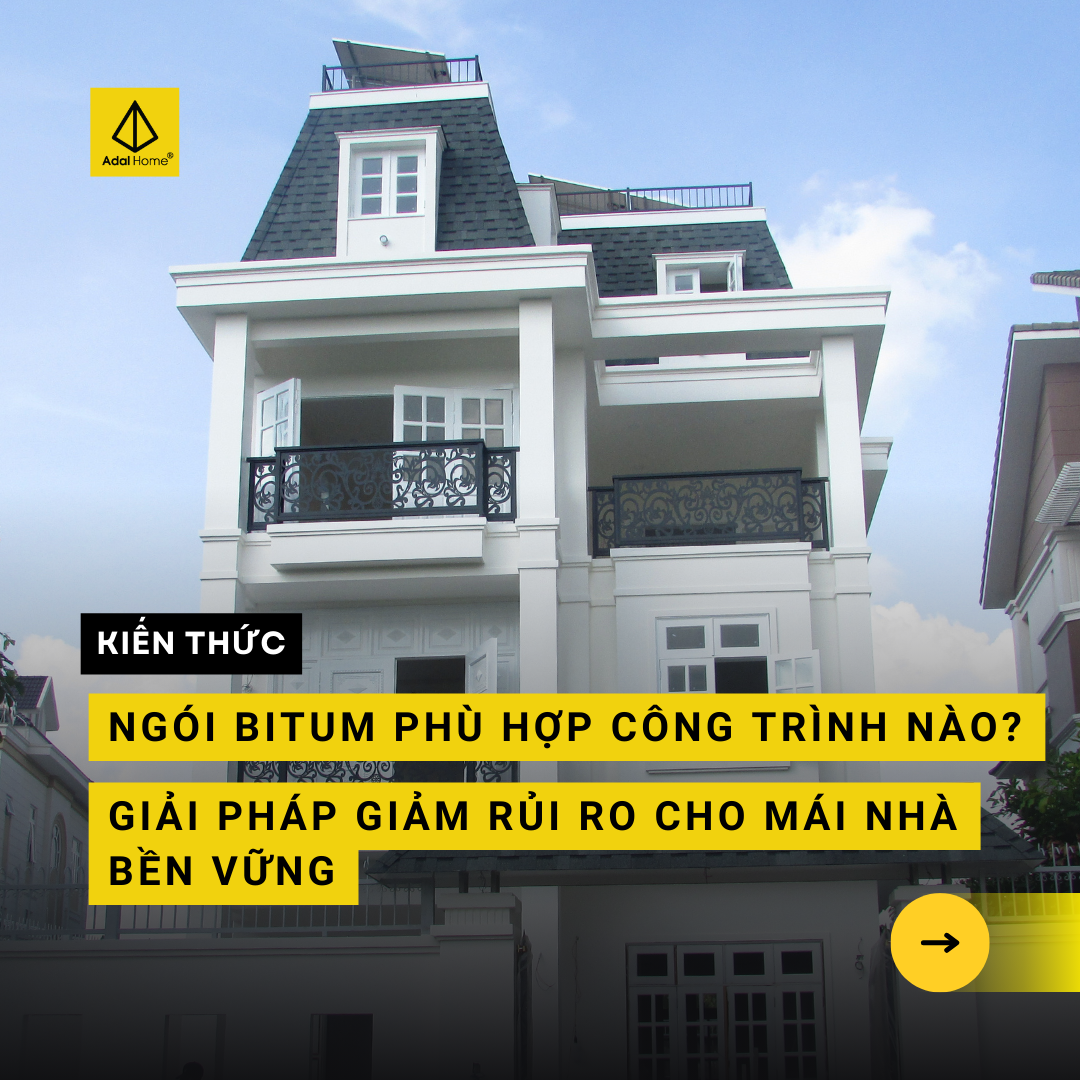 Ngói bitum phù hợp công trình nào? Giải pháp giảm rủi ro cho mái nhà bền vững